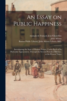 Paperback An Essay on Public Happiness: Investigating the State of Human Nature, Under Each of Its Particular Appearances, Through the Several Periods of Hist Book