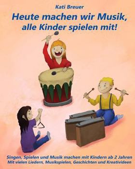 Paperback Heute machen wir Musik, alle Kinder spielen mit!: Singen, Spielen und Musik machen mit Kindern ab 2 Jahren. Mit vielen Liedern, Musikspielen, Geschich [German] Book