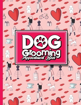 Paperback Dog Grooming Appointment Book: 6 Columns Appointment Organizer Planner, Cute Appointment Book, Timed Appointment Book