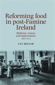 Hardcover Reforming Food in Post-Famine Ireland: Medicine, Science and Improvement, 1845-1922 Book