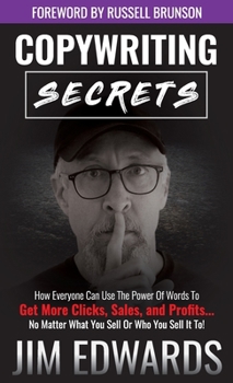 Hardcover Copywriting Secrets: How Everyone Can Use the Power of Words to Get More Clicks, Sales, and Profits...No Matter What You Sell or Who You Se Book