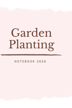 Garden Planting Notebook: take care of your garden/ 6*9 INCHES/ 120 PAGES