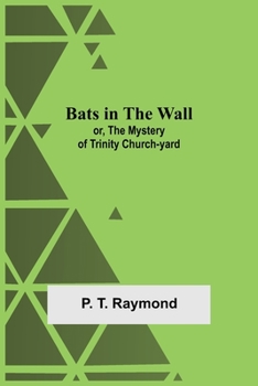 Paperback Bats In The Wall; Or, The Mystery Of Trinity Church-Yard Book