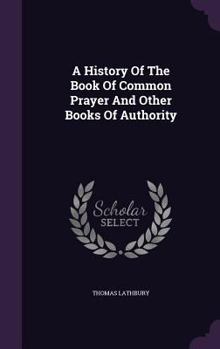 A History of the Book of Common Prayer and Other Books of Authority