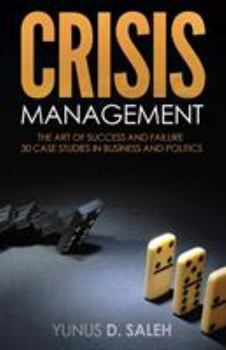 Paperback Crisis Management: THE ART OF SUCCESS & FAILURE: 30 Case Studies in Business & Politics Book