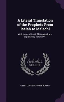 Hardcover A Literal Translation of the Prophets From Isaiah to Malachi: With Notes, Critical, Philological, and Explanatory Volume V.1 Book