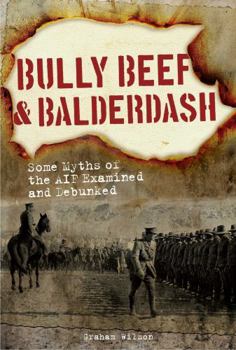 Hardcover Bully Beef & Balderdash: Some Myths of the Aif Examined and Debunked Book