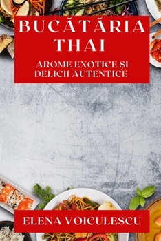 Paperback Bucătăria Thai: Arome Exotice și Delicii Autentice [Romanian] Book