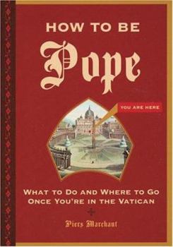 Paperback How to Be Pope: What to Do and Where to Go Once You're in the Vatican Book