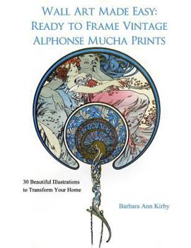 Paperback Wall Art Made Easy: Ready to Frame Vintage Alphonse Mucha Prints: 30 Beautiful Illustrations to Transform Your Home Book