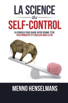 Paperback La Science Du Self-Control: 53 Conseils pour réussir votre régime, être plus productif et exceller dans la vie [French] Book