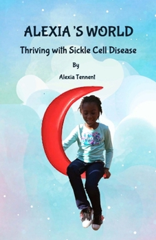 Paperback Alexia's World: Thriving with Sickle Cell Disease Book