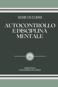 Paperback Autocontrollo E Disciplina Mentale: serie di 2 libri [Italian] Book