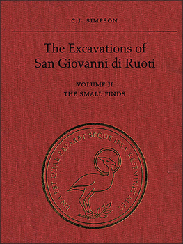 The Excavations of San Giovanni di Ruoti: Volume II: The Small Finds