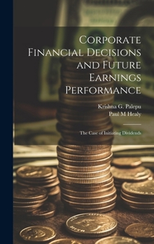 Hardcover Corporate Financial Decisions and Future Earnings Performance: The Case of Initiating Dividends Book