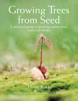 Hardcover Growing Trees from Seed: A Practical Guide to Growing Native Trees, Vines and Shrubs Book