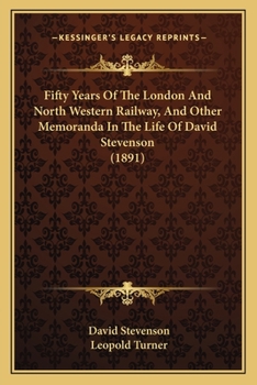 Paperback Fifty Years Of The London And North Western Railway, And Other Memoranda In The Life Of David Stevenson (1891) Book
