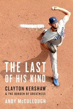 Paperback The Last of His Kind: Clayton Kershaw and the Burden of Greatness Book