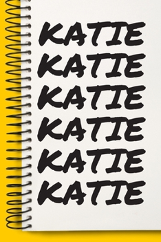 Name KATIE Customized Gift For KATIE A beautiful personalized: Lined Notebook / Journal Gift, Notebook for KATIE,120 Pages, 6 x 9 inches, Gift For KATIE, Personal Diary, KATIE, Personalized Journal, F