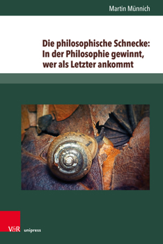 Die Philosophische Schnecke: In Der Philosophie Gewinnt, Wer Als Letzter Ankommt: Wittgensteins Philosophie Zwischen Lebenssorge Und Kulturkritik (Neue Studien Zur Philosophie, 31)