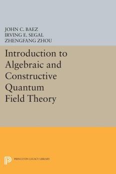 Paperback Introduction to Algebraic and Constructive Quantum Field Theory Book