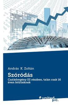 Szóródás: Családregény III részben, talán csak 16 éven felülieknek (Hungarian Edition)