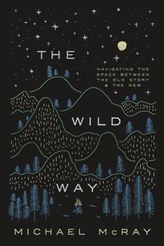 Hardcover The Wild Way: Navigating the Space Between the Old Story and the New Book