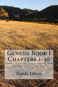 Heavenly Citizens in Earthly Shoes: An Exposition of the Scriptures for Disciples and Young Christians: Volume 1: Genesis