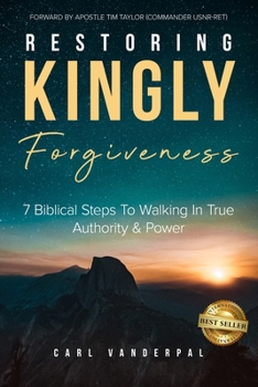 Paperback Restoring Kingly Forgiveness: 7 Biblical Steps To Walking In True Authority & Power Book