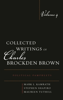Collected Writings of Charles Brockden Brown / Editorial Board, Philip Barnard (Textual Editor), Raymond A. Craig, Fritz Fleischmann, Mark L. Kamrath (General Editor), Shirley Samuels, Wil Verhoeven