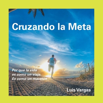 Paperback Cruzando La Meta: Por Que La Vida Es Como Un Viaje. Es Como Un Maratón [Spanish] Book