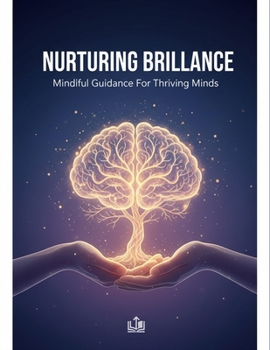 Paperback Nurturing Brilliance: Mindful Guidance For Thriving Minds Book