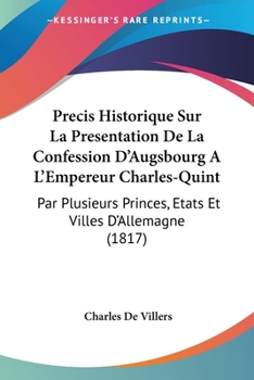Paperback Precis Historique Sur La Presentation De La Confession D'Augsbourg A L'Empereur Charles-Quint: Par Plusieurs Princes, Etats Et Villes D'Allemagne (181 [French] Book