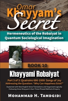 Paperback Omar Khayyam's Secret: Hermeneutics of the Robaiyat in Quantum Sociological Imagination: Book 10: Khayyami Robaiyat: Part 3 of 3: Quatrains 6 Book