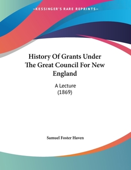 History Of Grants Under The Great Council For New England: A Lecture