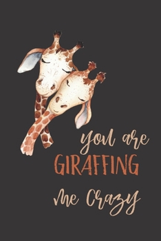 Paperback you are giraffing me crazy: Giraffe gifts for women, men, girls, kids and baby: cute & elegant blank Lined notebook/Journal to write in. Book