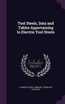 Hardcover Tool Steels, Data and Tables Appertaining to Electric Tool Steels Book