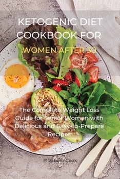 Paperback Ketogenic Diet Cookbook for Women After 50: The Complete Weight Loss Guide for Senior Women with Delicious and Easy-to-Prepare Recipes Book