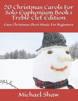 Paperback 20 Christmas Carols For Solo Euphonium Book 1 Treble Clef Edition: Easy Christmas Sheet Music For Beginners Book