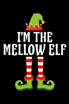 I'M THE MELLOW ELF: Blank Lined Family Matching Christmas Diary | Best Christmas gift Notebook And Journal | 6x9 Inch 120 Pages White Paper