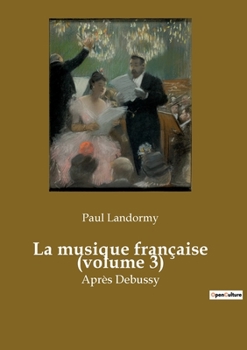 Paperback La musique française (volume 3): L'émergence d'une nouvelle ère musicale en France [French] Book