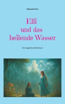 Paperback Elli und das heilende Wasser: Ein magisches Abenteuer [German] Book