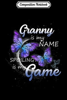 Paperback Composition Notebook: Granny Is My Name Spoiling Is My Game Butterfly Granny Gift Book