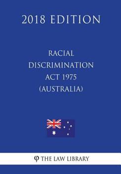 Paperback Racial Discrimination Act 1975 (Australia) (2018 Edition) Book