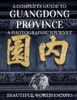 A Complete Guide to Guangdong Province: A Photographic Journey