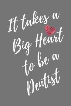 It Takes a Big Heart to be a Dentist: Teeth Doctor Journal For Gift - Gray Notebook For Men Women - Ruled Writing Diary - 6x9 100 pages