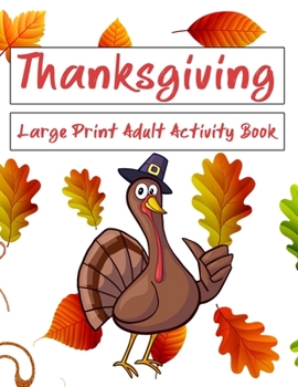 Paperback Thanksgiving Large Print Adult Activity Book: Word Search, Word Scramble, Sudoku, Mazes, Cryptograms and Coloring Pages Book