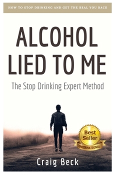 Paperback Alcohol Lied to Me: The Intelligent Way to Escape Alcohol Addiction Book