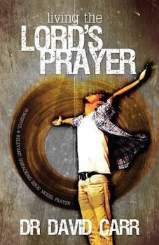 Paperback Living the Lord's Prayer: Powerful and relevant: unpacking Jesus' model prayer Book