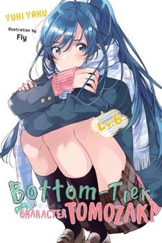 Bottom-Tier Character Tomozaki, Vol. 6 - Book #6 of the Bottom-Tier Character Tomozaki Light Novel